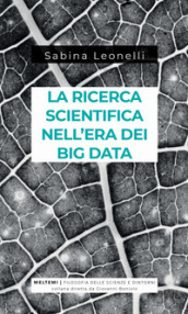 La ricerca scientifica nell era dei big data. Cinque modi in cui i Big Data danneggiano la scienza, e come salvarla