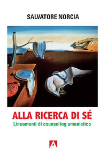 Alla ricerca di sé. Lineamenti di counseling umanistico - Salvatore Norcia