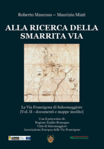 Alla ricerca della smarrita via. La Via Francigena di Salsomaggiore - Roberto Mancuso - Maurizio Miati