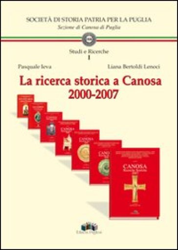 La ricerca storica a Canosa 2000-2007 - Liana Bertoldi Lenoci - Pasquale Ieva