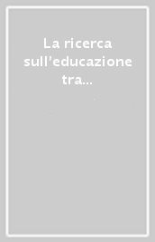 La ricerca sull educazione tra pedagogia e storia