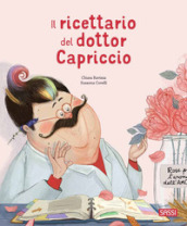 Il ricettario del dottor Capriccio. Ediz. a colori