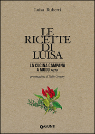 Le ricette di Luisa. La cucina campana a modo mio - L. Ruberti