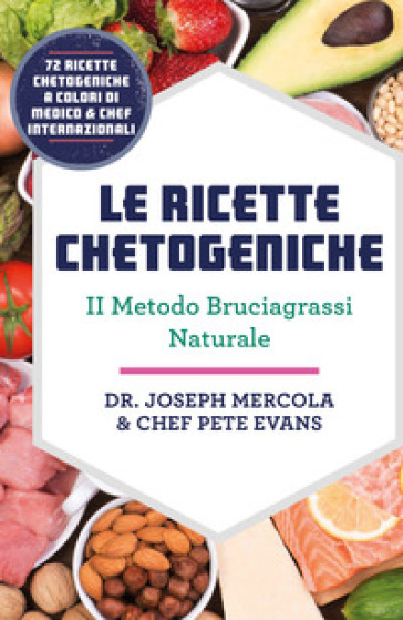 Le ricette chetogeniche. Il metodo bruciagrassi naturale - Joseph Mercola - Pete Evans