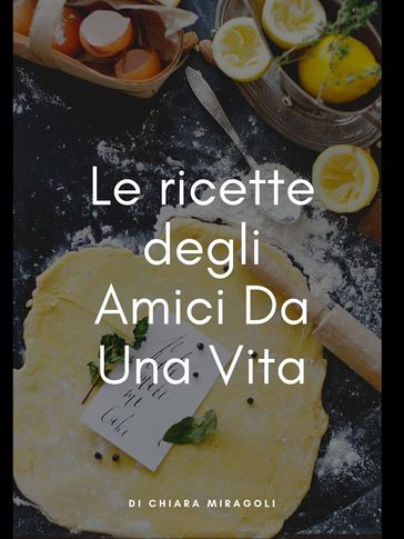 Le ricette degli Amici Da Una Vita - Chiara Miragoli - eBook - Mondadori  Store