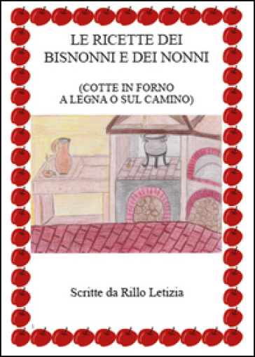 Le ricette dei bisnonni e dei nonni - Rillo Letizia