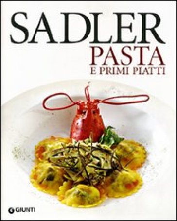 Le ricette di pasta e primi piatti - Claudio Sadler
