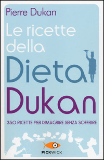 Le ricette della dieta Dukan. 350 ricette per dimagrire senza soffrire - Pierre Dukan
