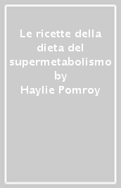 Le ricette della dieta del supermetabolismo