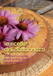 Le ricette del dottor Mozzi. Mangiare con gusto senza glutine, secondo i gruppi sanguigni