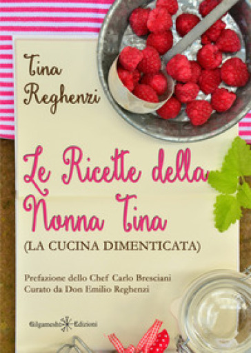 Le ricette della nonna Tina (la cucina dimenticata). Con Libro in brossura - Tina Reghenzi