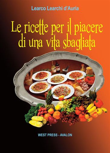 Le ricette per il piacere di una vita sbagliata - Learco Learchi D