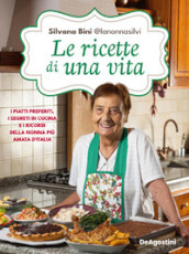 Le ricette di una vita. I piatti preferiti, i segreti in cucina e i ricordi della nonna più amata d Italia