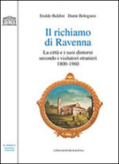 Il richiamo di Ravenna. La città e i suoi dintorni secondo i visitatori stranieri (1800-1960)