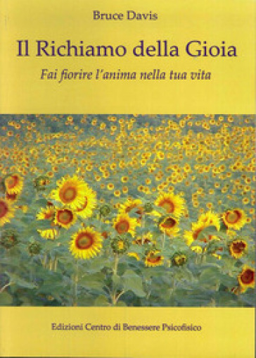 Il richiamo della gioia. Fai fiorire l'anima nella tua vita - Bruce Davis