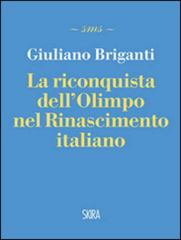 La riconquista dell'Olimpo nel Rinascimento italiano - Giuliano Briganti