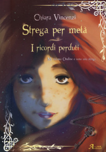 I ricordi perduti. Strega per metà - Chiara Vincenzi