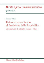 Il ricorso straordinario al Presidente della Repubblica. Uno scopo di tutela tra passato e futuro