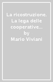 La ricostruzione. La lega delle cooperative a Bologna 1945-1948