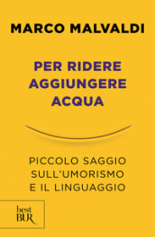 Per ridere aggiungere acqua. Piccolo saggio sull