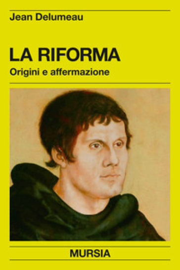 La riforma. Origini e affermazione - Jean Delumeau