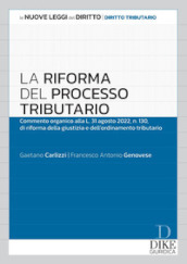 La riforma del processo tributario. Commento organico alla l.31 agosto 2022, n.130, di riforma della giustizia e dell ordinamento tributario