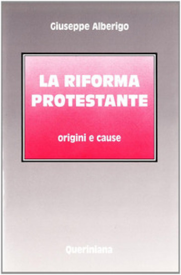 La riforma protestante. Origini e cause - Giuseppe Alberigo