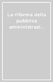 La riforma della pubblica amministrazione in Italia e negli Usa: esperienze a confronto