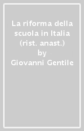 La riforma della scuola in Italia (rist. anast.)