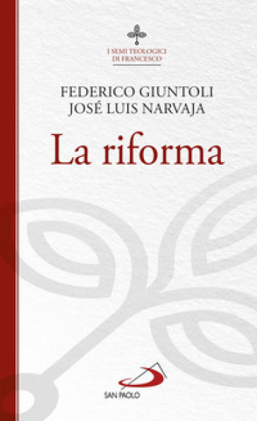 La riforma. I semi teologici di Francesco - Federico Giuntoli - José Luis Narvaja