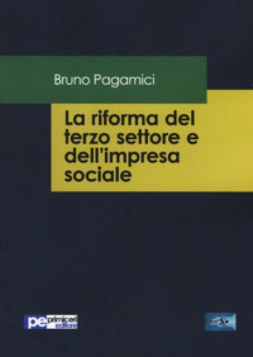 La riforma del terzo settore e dell'impresa sociale - Bruno Pagamici