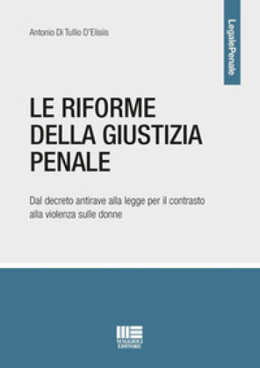 Le riforme della giustizia penale. Dal decreto antirave alla legge per il contrasto alla violenza sulle donne - Antonio Di Tullio D