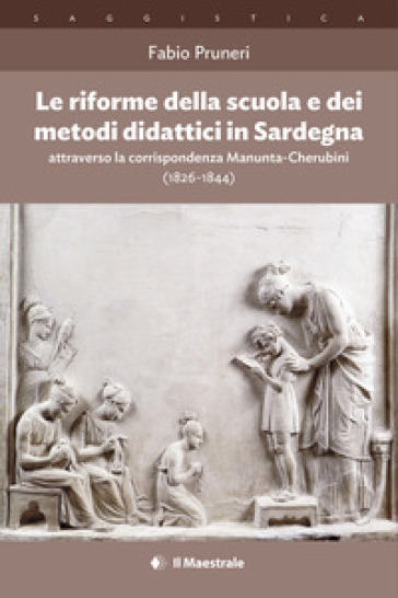 Le riforme della scuola e dei metodi didattici in Sardegna attraverso la corrispondenza Manunta-Cherubini (1826-1844) - Fabio Pruneri