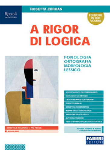 A rigor di logica. Fonologia, ortografia, morfologia, lessico. Con Progetto accoglienza, Laboratorio lessico, Mappe semplificate, Quaderno operativo e Visione d'insieme. Per la Scuola media. Con e-book. Con espansione online - Rosetta Zordan