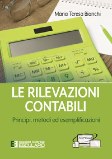 Le rilevazioni contabili. Principi, metodi ed esemplificazioni - Maria Teresa Bianchi