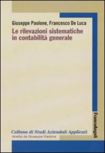 Le rilevazioni sistematiche in contabilità generale - Giuseppe Paolone - Francesco De Luca