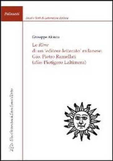 Le rime di un editore-letterato milanese: Gio. Pietro Ramellati (alis Piotigero Laltimera) - Giuseppe Alonzo