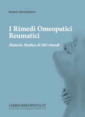 I rimedi omeopatici reumatici. Materia medica di 203 rimedi