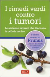 I rimedi verdi contro i tumori. Le sostanze naturali che bloccano le cellule nocive