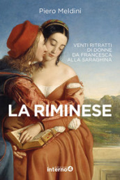 La riminese. Venti ritratti di donne da Francesca alla Saraghina