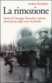 La rimozione. Storia di Giuseppe Tavecchio, vittima dimenticata degli anni di piombo