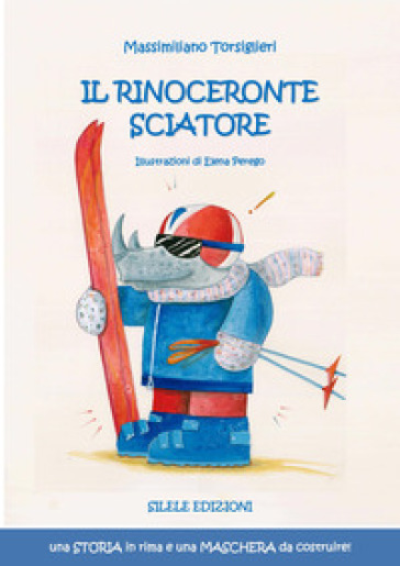 Il rinoceronte sciatore. Ediz. illustrata - Massimiliano Torsiglieri