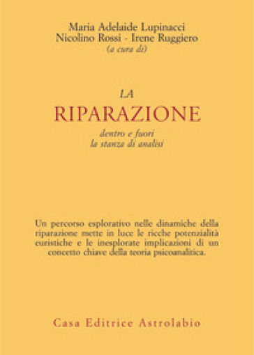 La riparazione dentro e fuori la stanza di analisi - Maria Adelaide Lupinacci - Nicolino Rossi - Irene Ruggiero