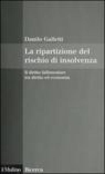 La ripartizione del rischio di insolvenza. Il diritto fallimentare tra diritto ed economia - Danilo Galletti