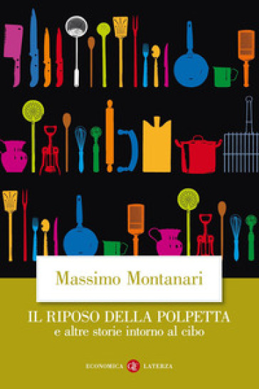 Il riposo della polpetta e altre storie intorno al cibo - Massimo Montanari