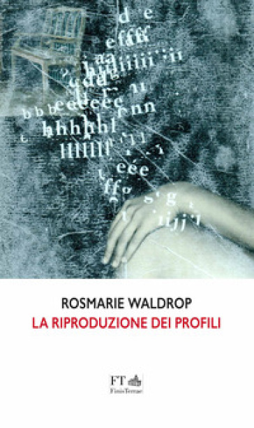 La riproduzione dei profili. Testo inglese a fronte - Rosmarie Waldrop