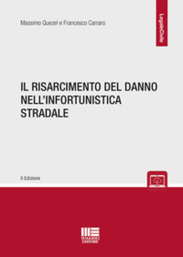 Il risarcimento del danno nell'infortunistica stradale - Massimo Quezel - Francesco Carraro