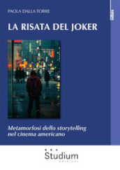 La risata del Joker. Metamorfosi dello storytelling nel cinema americano