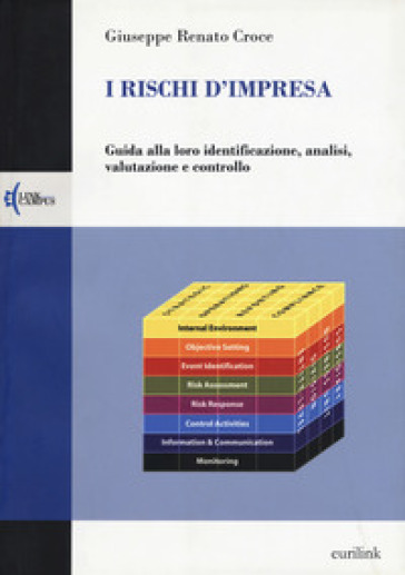 I rischi d'impresa. Guida alla loro identificazione, analisi, valutazione e controllo - Giuseppe Renato Croce