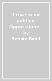 Il rischio del politico. Opposizione e neutralizzazione in Carl Schmitt